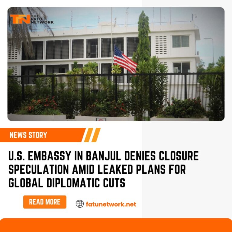 U.S. Embassy in Banjul Denies Closure Speculation Amid Leaked Plans for Global Diplomatic Cuts